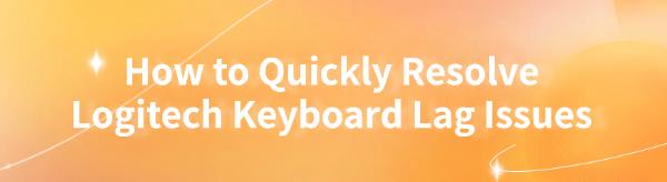 resolve-logitech-keyboard-lag-issues