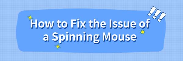 fix-the-spinning-mouse-issue