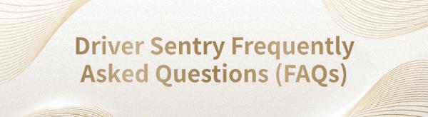 Driver-Sentry-FAQs