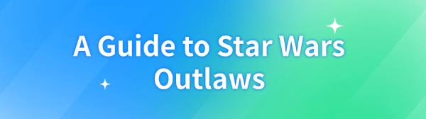 a-guide-to-star-wars-outlaws