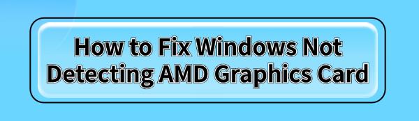 fix-windows-not-detecting-amd-graphics-card