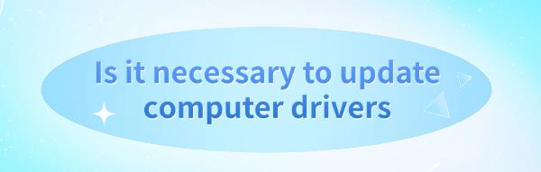 necessary-to-update-computer-drivers