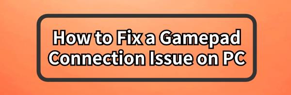 fix-gamepad-connection-issues-on-pc