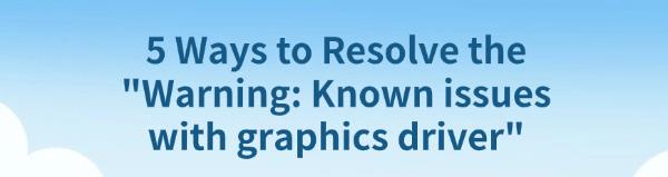 resolve-known-issues-with-graphics-driver