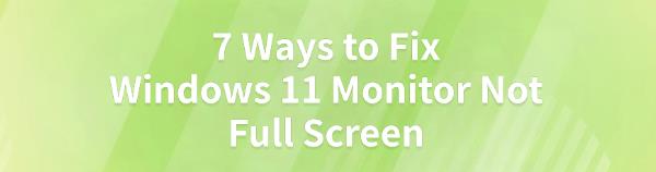 fix-windows-11-monitor-not-full-screen