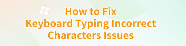 fix-keyboard-typing-incorrect-characters