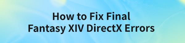 fix-final-fantasy-xiv-directX-errors