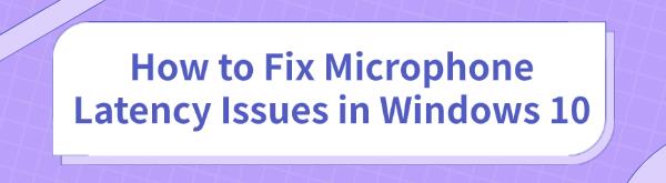 fix-microphone-latency-issues-windows-10