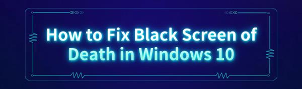 fix-black-screen-of-death-windows-10