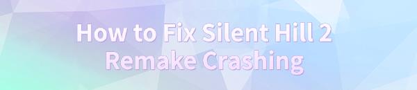 fix-silent-hill-2-remake-crashing