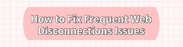 fix-frequent-web-disconnection-issues