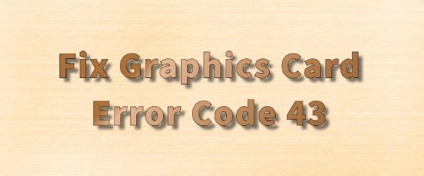 fix-graphics-card-error-code-43