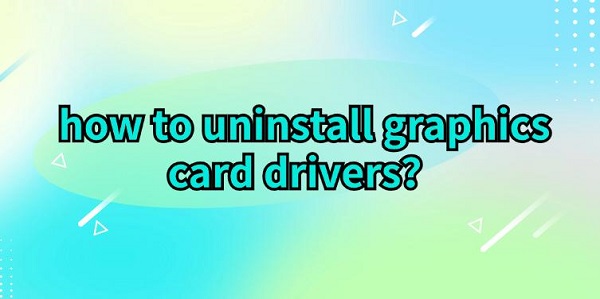 how-to-uninstall-graphics-card-drivers