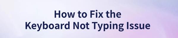 fix-the-keyboard-not-typing