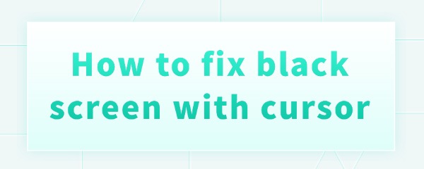 fix-black-screen-with-cursor