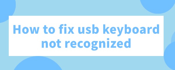 fix-usb-keyboard-not-recognized