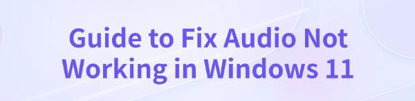 fix-windows-11-audio-not-working