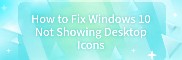 fix-windows-10-not-showing-desktop-icons