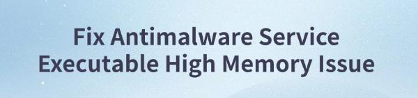 fix-antimalware-service-executable-issue