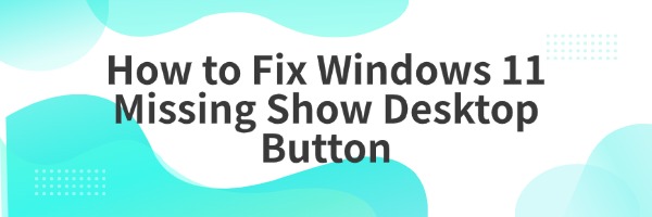 fix-windows-11-missing-show-desktop-button