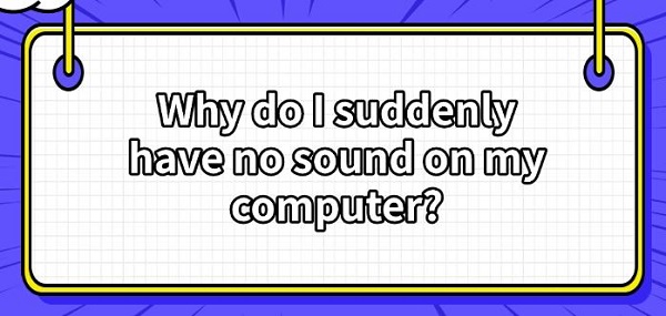 why-do-I-suddenly-have-no-sound-on-my-computer