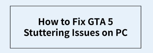 fix-gta-5-stuttering-issues