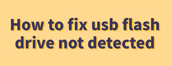fix-usb-flash-drive-not-detected