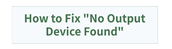 fix-no-output-device-found