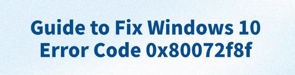 fix-windows-10-error-code-0x80072f8f