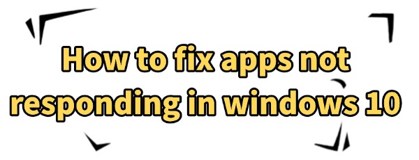 fix-apps-not-responding-in-windows-10