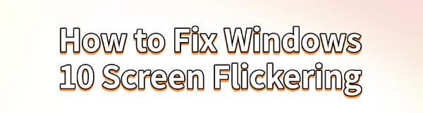 fix-windows-10-screen-flickering