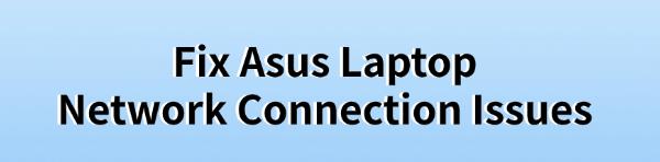 fix-asus-laptop-network-connection-issues