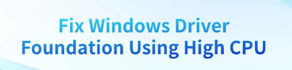 fix-windows-driver-foundation-high-cpu
