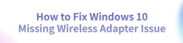 windows-10-missing-wireless-adapter