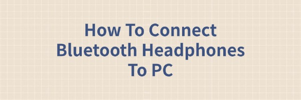 how-to-connect-bluetooth-headphones-to-pc