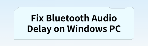 bluetooth-audio-delay-on-windows