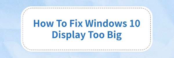 fix-windows-10-display-too-big