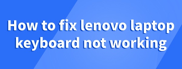 fix-lenovo-laptop-keyboard-not-working