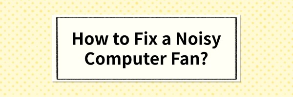 fix-a-noisy-computer-fan