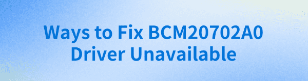 fix-bcm20702a0-driver-unavailable