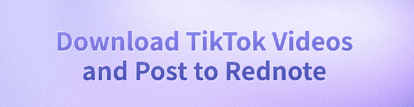 tiktok-videos-post-to-rednote