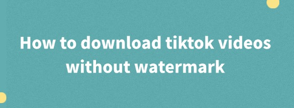 tiktok-video-downloader-without-watermark