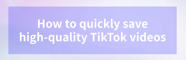 save-high-quality-tiktok-videos