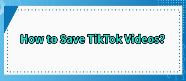 how-to-save-tiktok-videos