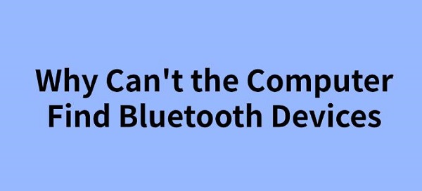 why-can't-the-computer-find-bluetooth-devices