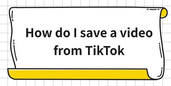 how-do-I-save-a-video-from-tiktok