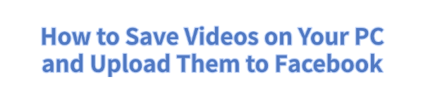 save-videos-and-upload-to-facebook