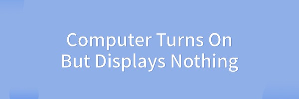 computer-turns-on-but-displays-nothing