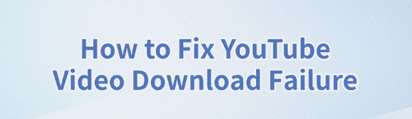 fix-youtube-video-download-failure