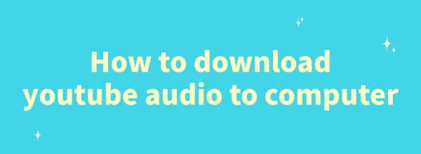 how-to-download-youtube-audio